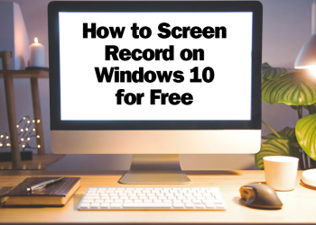 How to Screen Record on Windows 10 for Free [6 Tools]